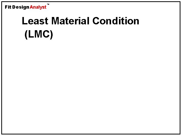 Fit Design Analyst TM Least Material Condition (LMC) 