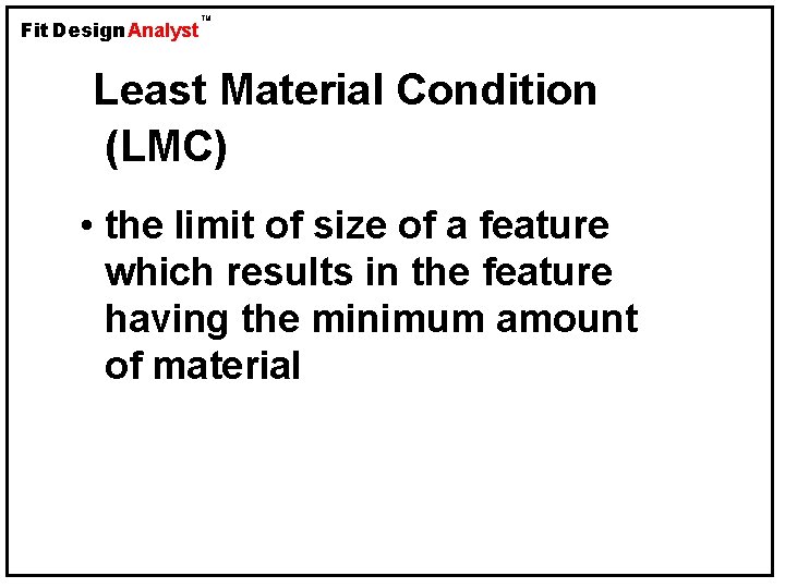 Fit Design Analyst TM Least Material Condition (LMC) • the limit of size of