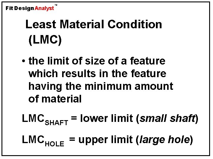 Fit Design Analyst TM Least Material Condition (LMC) • the limit of size of