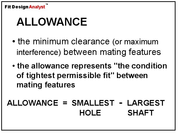 Fit Design Analyst TM ALLOWANCE • the minimum clearance (or maximum interference) between mating