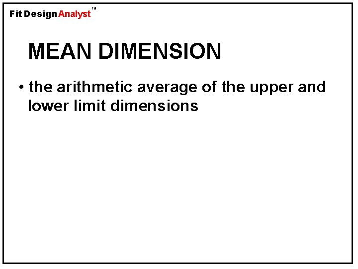 Fit Design Analyst TM MEAN DIMENSION • the arithmetic average of the upper and
