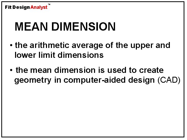 Fit Design Analyst TM MEAN DIMENSION • the arithmetic average of the upper and