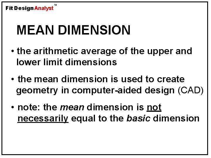 Fit Design Analyst TM MEAN DIMENSION • the arithmetic average of the upper and