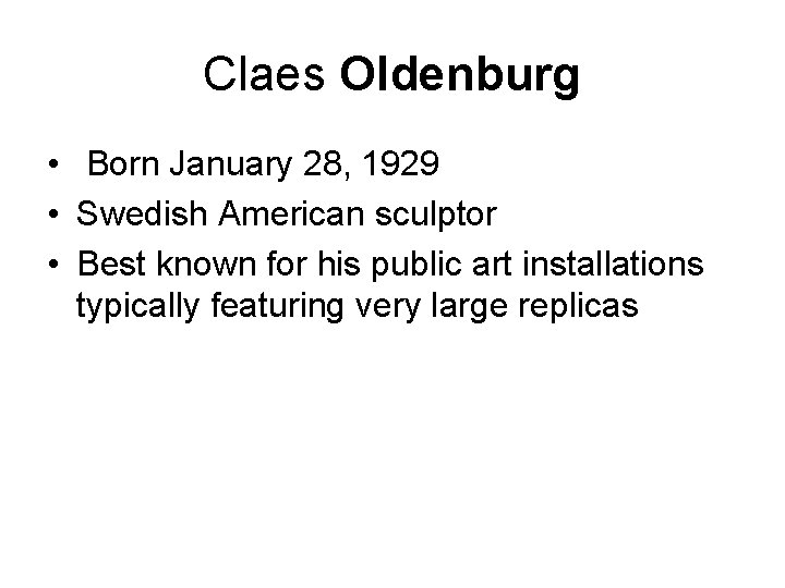 Claes Oldenburg • Born January 28, 1929 • Swedish American sculptor • Best known