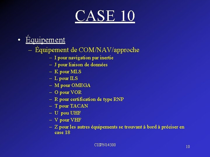 CASE 10 • Équipement – Équipement de COM/NAV/approche – – – I pour navigation