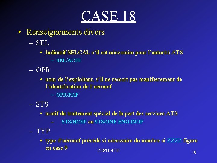 CASE 18 • Renseignements divers – SEL • Indicatif SELCAL s’il est nécessaire pour