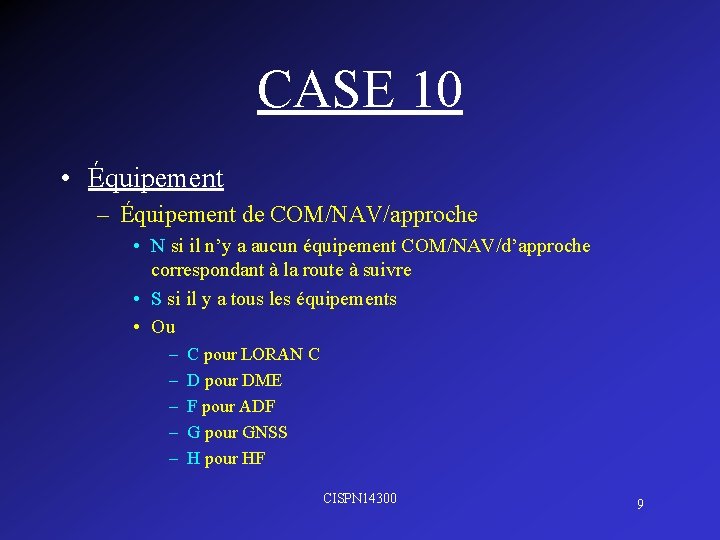 CASE 10 • Équipement – Équipement de COM/NAV/approche • N si il n’y a