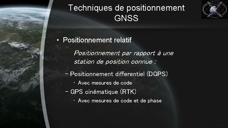 Techniques de positionnement GNSS • Positionnement relatif Positionnement par rapport à une station de