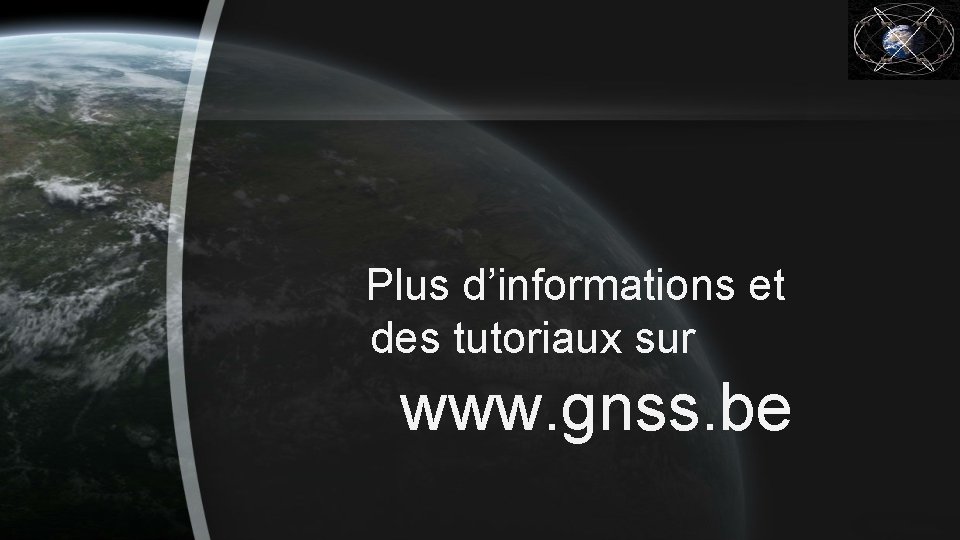 Plus d’informations et des tutoriaux sur www. gnss. be 