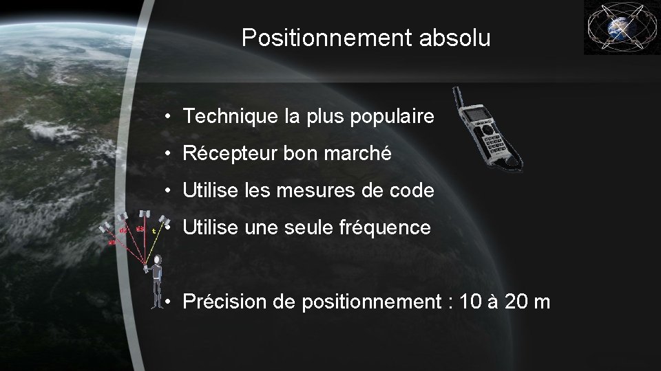 Positionnement absolu • Technique la plus populaire • Récepteur bon marché • Utilise les