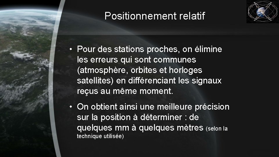 Positionnement relatif • Pour des stations proches, on élimine les erreurs qui sont communes