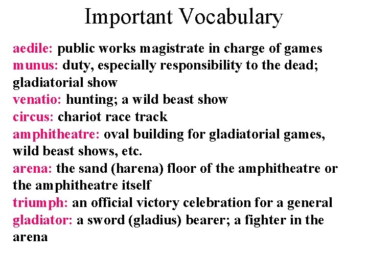 Important Vocabulary aedile: public works magistrate in charge of games munus: duty, especially responsibility