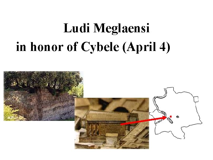 Ludi Meglaensi in honor of Cybele (April 4) 