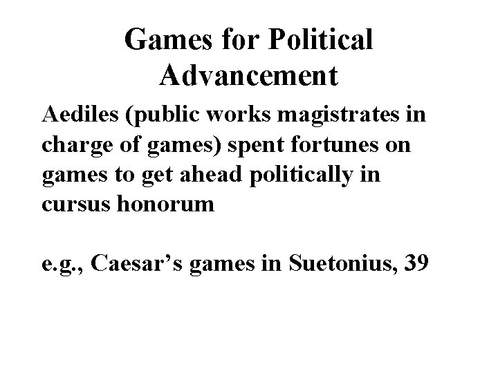 Games for Political Advancement Aediles (public works magistrates in charge of games) spent fortunes