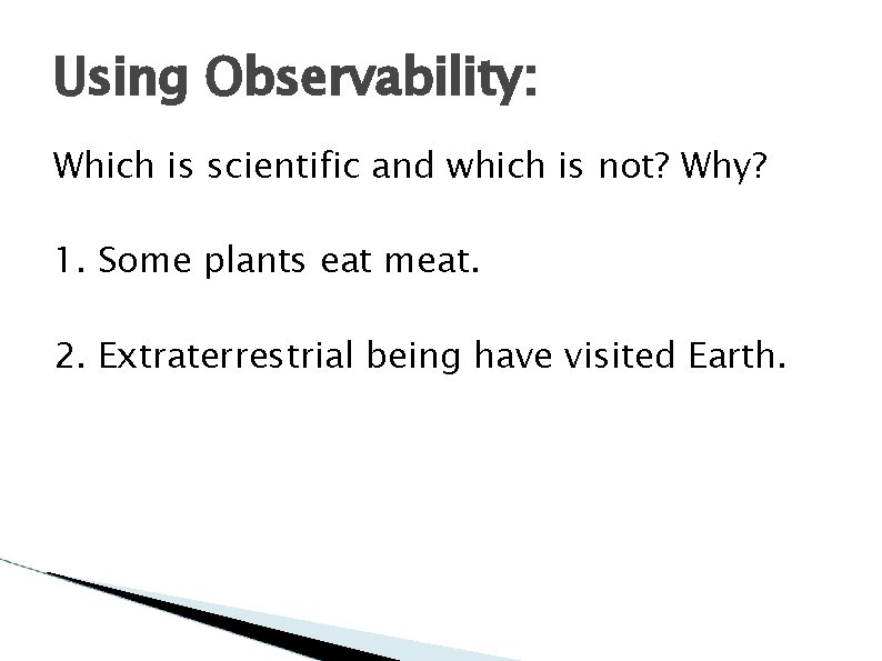Using Observability: Which is scientific and which is not? Why? 1. Some plants eat Using Observability: Which is scientific and which is not? Why? 1. Some plants eat