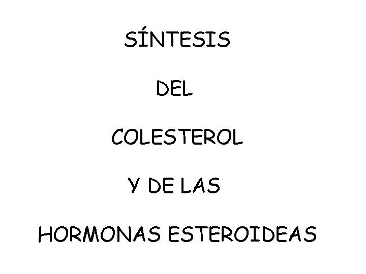 SÍNTESIS DEL COLESTEROL Y DE LAS HORMONAS ESTEROIDEAS 