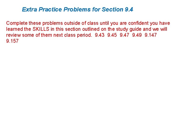 Extra Practice Problems for Section 9. 4 Complete these problems outside of class until