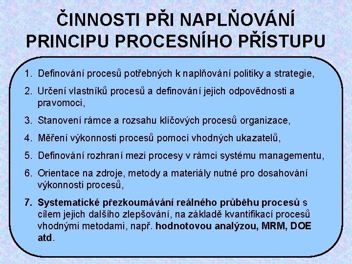 ČINNOSTI PŘI NAPLŇOVÁNÍ PRINCIPU PROCESNÍHO PŘÍSTUPU 1. Definování procesů potřebných k naplňování politiky a