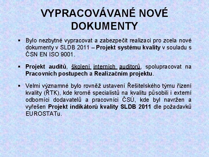 VYPRACOVÁVANÉ NOVÉ DOKUMENTY § Bylo nezbytné vypracovat a zabezpečit realizaci pro zcela nové dokumenty