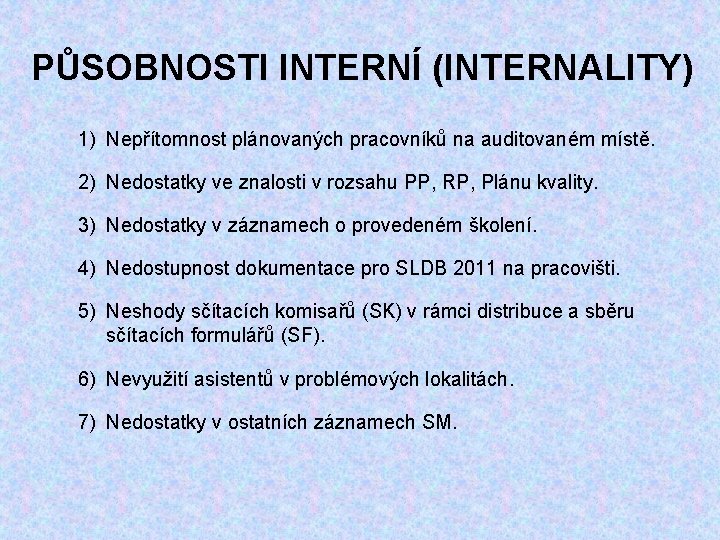 PŮSOBNOSTI INTERNÍ (INTERNALITY) 1) Nepřítomnost plánovaných pracovníků na auditovaném místě. 2) Nedostatky ve znalosti