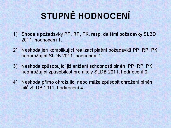 STUPNĚ HODNOCENÍ 1) Shoda s požadavky PP, RP, PK, resp. dalšími požadavky SLBD 2011,