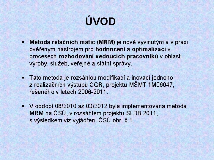 ÚVOD § Metoda relačních matic (MRM) je nově vyvinutým a v praxi ověřeným nástrojem