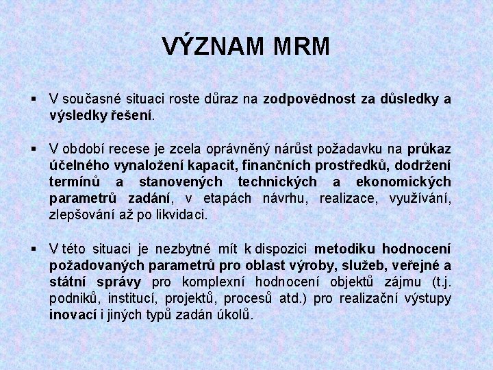 VÝZNAM MRM § V současné situaci roste důraz na zodpovědnost za důsledky a výsledky