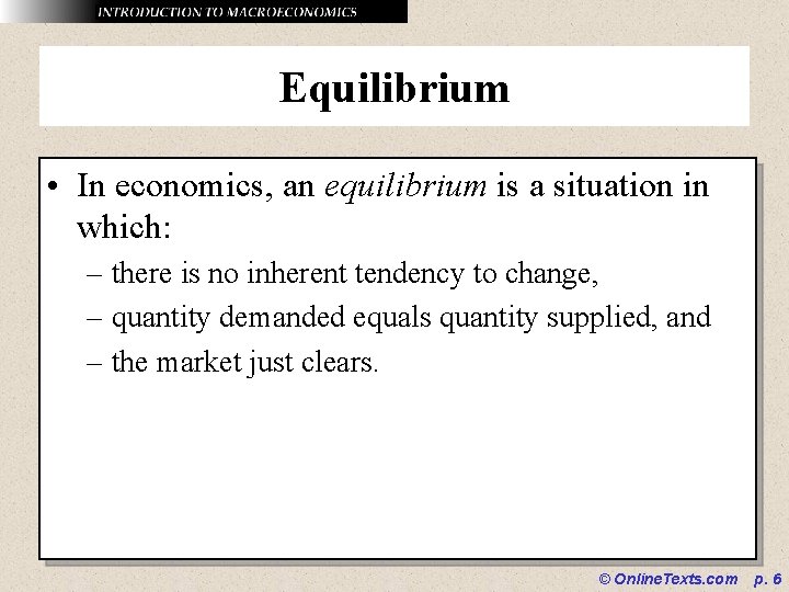 Equilibrium • In economics, an equilibrium is a situation in which: – there is