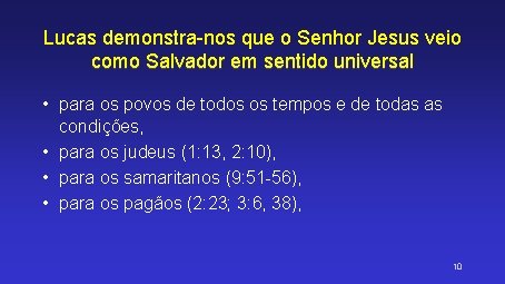 Lucas demonstra-nos que o Senhor Jesus veio como Salvador em sentido universal • para
