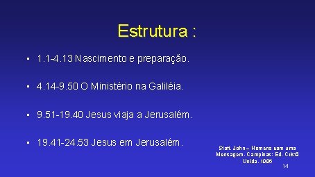 Estrutura : • 1. 1 -4. 13 Nascimento e preparação. • 4. 14 -9.