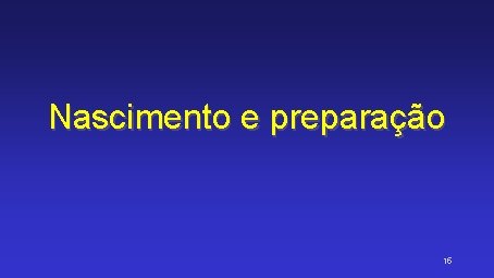 Nascimento e preparação 15 