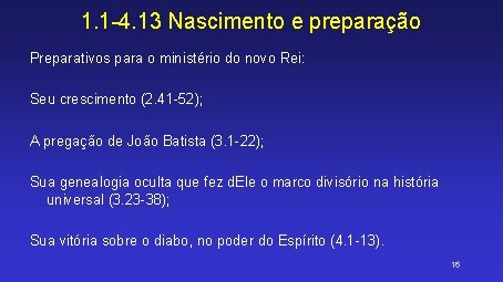 1. 1 -4. 13 Nascimento e preparação Preparativos para o ministério do novo Rei: