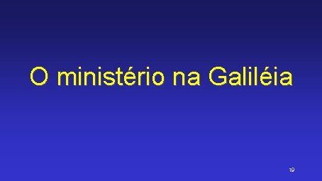 O ministério na Galiléia 19 