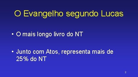 O Evangelho segundo Lucas • O mais longo livro do NT • Junto com