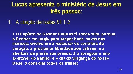 Lucas apresenta o ministério de Jesus em três passos: 1. A citação de Isaías