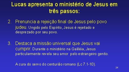 Lucas apresenta o ministério de Jesus em três passos: 2. Prenuncia a rejeição final