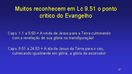 Muitos reconhecem em Lc 9. 51 o ponto crítico do Evangelho Caps. 1. 1