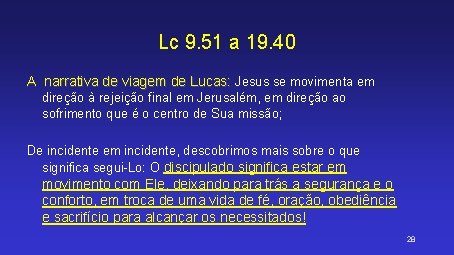 Lc 9. 51 a 19. 40 A narrativa de viagem de Lucas: Jesus se