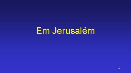 Em Jerusalém 29 