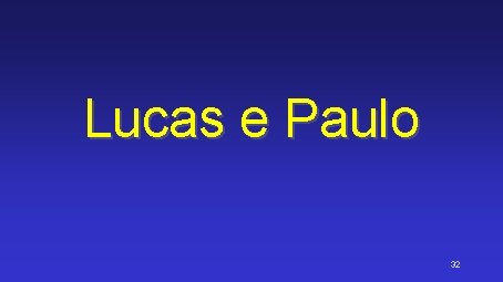 Lucas e Paulo 32 