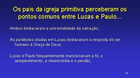 Os pais da igreja primitiva perceberam os pontos comuns entre Lucas e Paulo. .