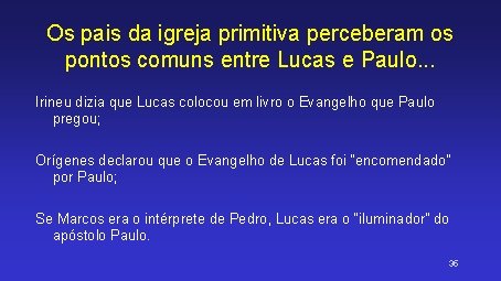 Os pais da igreja primitiva perceberam os pontos comuns entre Lucas e Paulo. .