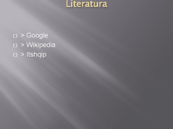Literatura � � � > Google > Wikipedia > Itshqip 