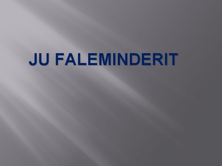 JU FALEMINDERIT 