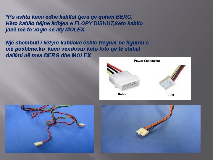 *Po ashtu kemi edhe kabllot tjera që quhen BERG. Këto kabllo bëjnë lidhjen e