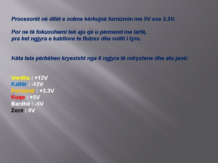 Procesorët në ditët e sotme kërkojnë furnizmin me 5 V ose 3. 3 V.