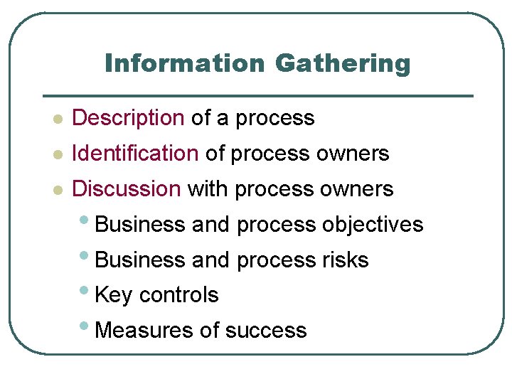 Information Gathering l Description of a process l Identification of process owners l Discussion