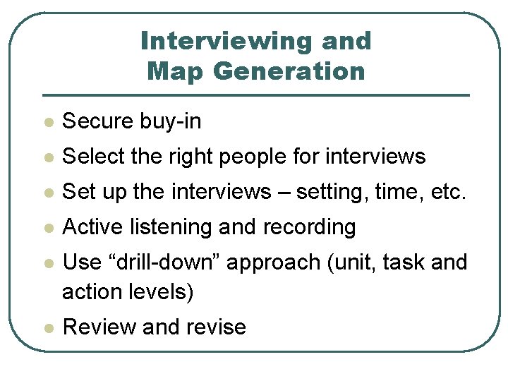 Interviewing and Map Generation l Secure buy-in l Select the right people for interviews