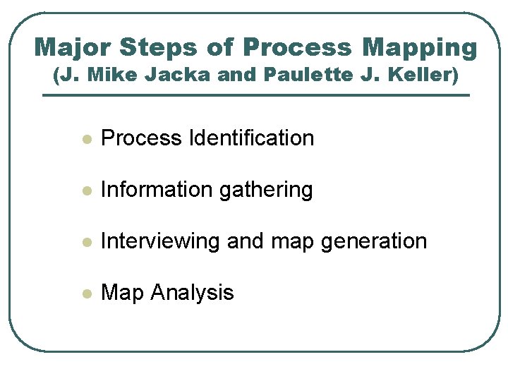 Major Steps of Process Mapping (J. Mike Jacka and Paulette J. Keller) l Process