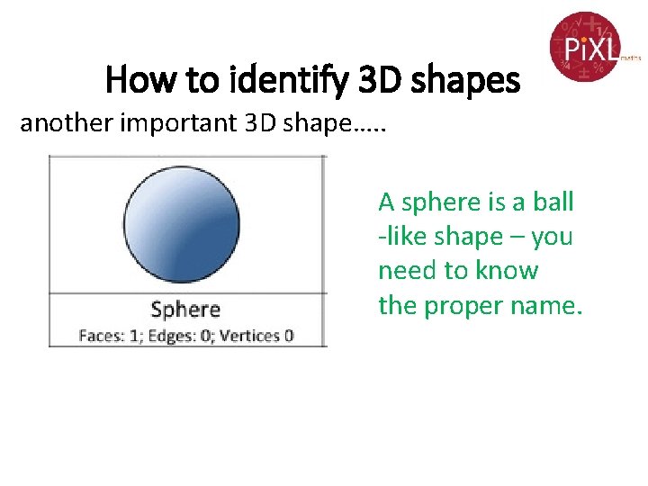 How to identify 3 D shapes another important 3 D shape…. . A sphere